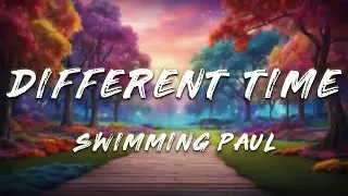 Swimming Paul - Different Time (Lyrics)