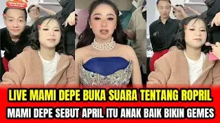 LIVE MAMI DEPE BUKA SUARA TENTANG ROPRIL❗MAMI DEPE SEBUT APRIL ITU ANAK BAIK BIKIN GEMES‼️