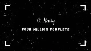 O  Henry   Four Million complete