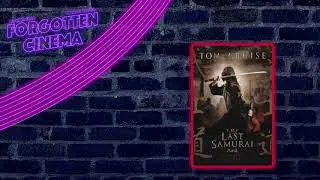 Forgotten Cinema Podcast: The Last Samurai