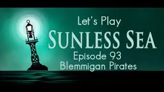 Blemmigan Pirates | Let's Play Sunless Sea | Episode 93
