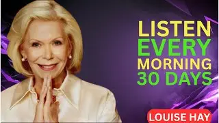 Louise Hay.Listen Every Morning for 30 Days