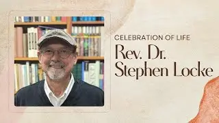 Celebration of Life for Rev. Dr. Stephen Locke - 8/31/2024