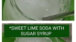 *SWEET LIME SODA WITH SUGAR SYRUP RECEIPE