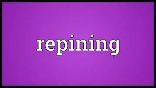 Repining Meaning
