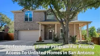 Perfect Home Finder Program For Priority Access To Unlisted Homes In San Antonio
