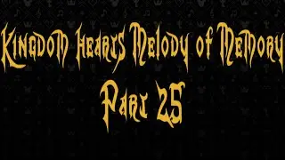 All the powers of Eeeeeeeevil! Kingdom Hearts Melody of Memory! Part 25
