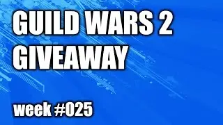 Guild Wars 2: Giveaway week #025 - !!! NEW PRIZES !!!