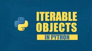 Iterable Objects in Python Explained in 9 Minutes