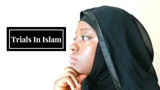 HOW TO OVERCOME TRIALS AS A MUSLIM
