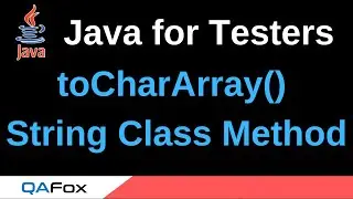 Java for Testers - Part 109 - toCharArray() String Method