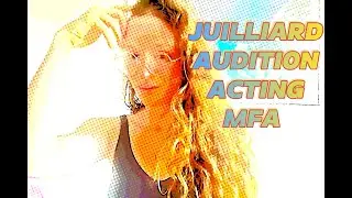 🎭  WHAT TO EXPECT: JUILLIARD MFA ACTING AUDITION 🎭