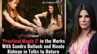 Practical Magic 2: Sandra Bullock & Nicole Kidman in Talks for Sequel!