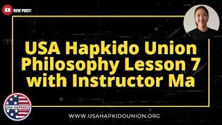 USA Hapkido Union Philosophy Lesson 7 with Instructor Ma