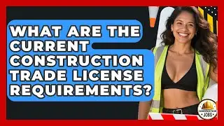What Are The Current Construction Trade License Requirements? - Construction Jobs