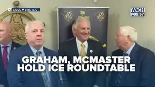 Sen. Graham, Gov. McMaster Hold ICE Roundtable