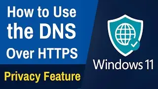 How to Use the DNS Over HTTPS Privacy Feature in Windows 11