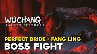 Wuchang Fallen Feathers Perfect Bride - Fang Ling Boss Fight 