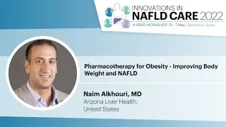 Pharmacotherapy for Obesity - Improving Body Weight and NAFLD - Naim Alkhouri, MD