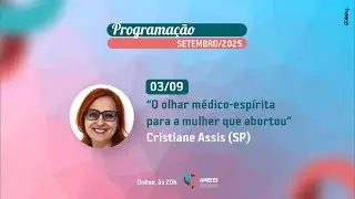O olhar m&eacute;dico-esp&iacute;rita para a mulher que abortou | Cristiane Assis (SP) | 03/SET/2025 #ameees