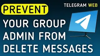 How To Prevent Admin From Delete Messages On Your Group On Telegram Web On PC (New Update)