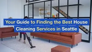 Your Guide to Finding the Best House Cleaning Services in Seattle