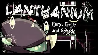 Lanthanium by Fury, Ferde and Schady | Geometry Dash