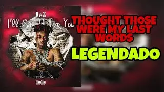 Dax - Thought Those Were My Last Words ( Legendado )