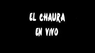 EL CHAURA -  EN VIVO