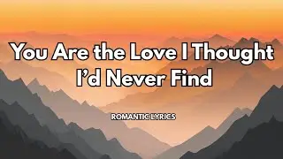 You Are the Love I Thought I&rsquo;d Never Find | 💋| Official lyrics video | Most beautiful love song 🎵