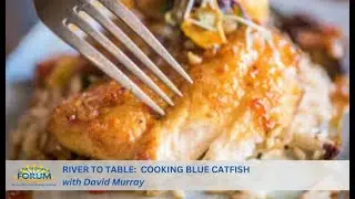 River to Table: Cooking Blue Catfish with David Murray