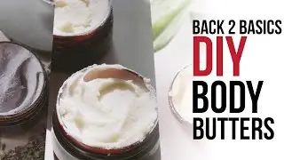 Back 2 Basics | DIY Body Butters | Shea, Mango, & Cocoa Butter | DIY Skin Care Recipes