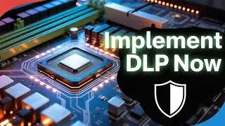Implementing Data Loss Prevention (DLP) Solutions