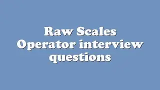 Raw Scales Operator interview questions