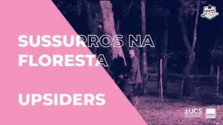 SUSSURROS NA FLORESTA | UPSIDERS | FESTIVAL COMUNICAVERSO UNIVERSIT&Aacute;RIO