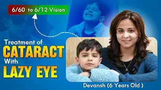 Cataract Surgery & Vision Therapy | 6-Year-Old Devansh&rsquo;s Clear Vision Journey in Delhi