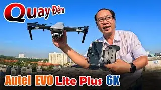 Flycam Autel EVO Lite Plus 6K - Mở hộp Test Quay đêm quá đẹp