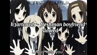 h3artcrush - freshman boyfriend - slowed