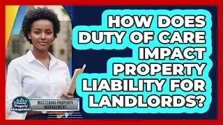How Does Duty Of Care Impact Property Liability For Landlords? - Mastering Property Management