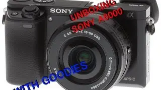 UNBOXING SONY A6000 CAMERA AND GOODIES
