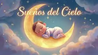 😴 Música para Bebés Dormir Tranquilos — Sueños del Cielo Lullaby Instrumental