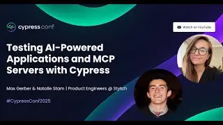 Тестирование приложений на базе ИИ и MCP-серверов с помощью Cypress | Макс Гербер и Натали Стэм