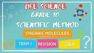 Life Sciences Grade 10 Term 1 Revision | Scientific Method, Experiments & Organic Molecules in Food