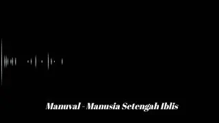 MANUVAL - MANUSIA SETENGAH IBLIS