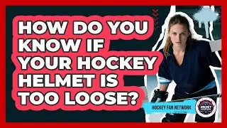 How Do You Know If Your Hockey Helmet Is Too Loose?