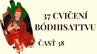 37 cvičení bódhisattvu (časť 38)