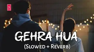 Arijit Singh - Gehra Hua (Slowed + Reverb) | Irshad Kamil | Dhurandhar | SR Suvat