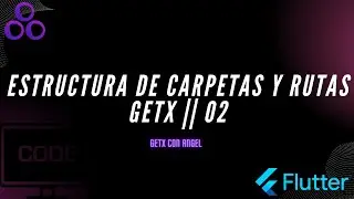 Getx - ESTRUCTURA DE CARPETAS Y RUTAS GETX || 02
