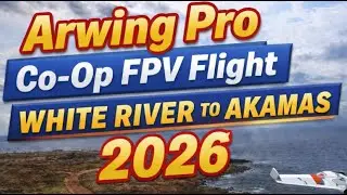Arwing Pro: Co-op FPV flight over White River and further to Akamas (2026)