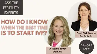 How Do I Know When the Best Time is to Start IVF? | Ask The Fertility Experts